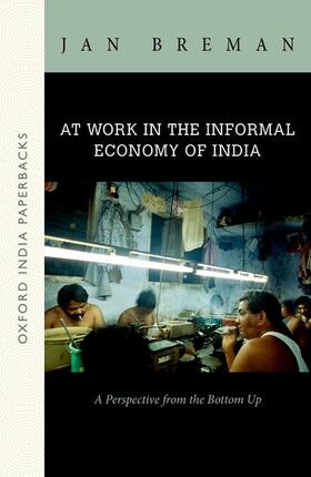 Breman |  At Work in the Informal Economy of India | Buch |  Sack Fachmedien