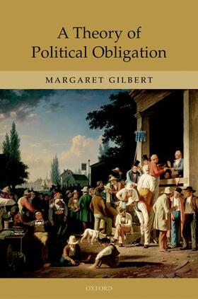 Gilbert |  A Theory of Political Obligation | Buch |  Sack Fachmedien