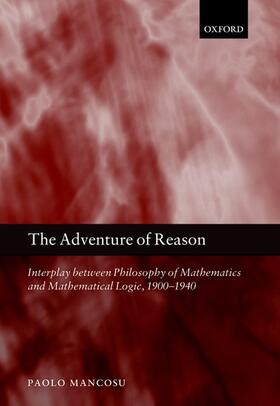 Mancosu |  The Adventure of Reason: Interplay Between Philosophy of Mathematics and Mathematical Logic, 1900-1940 | Buch |  Sack Fachmedien