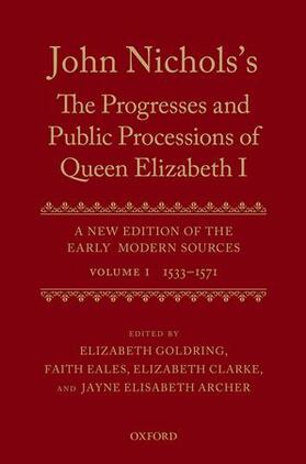 Archer / Goldring / Clarke |  John Nichols's the Progresses and Public Processions of Queen Elizabeth: A New Edition of the Early Modern Sources: Volume I: 1533 to 1571 | Buch |  Sack Fachmedien