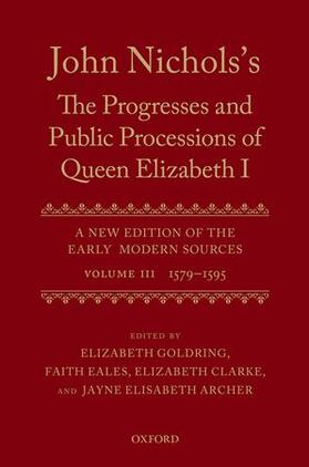 Archer / Goldring / Clarke |  John Nichols's the Progresses and Public Processions of Queen Elizabeth: A New Edition of the Early Modern Sources: Volume III: 1579 to 1595 | Buch |  Sack Fachmedien