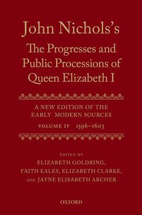 Archer / Goldring / Clarke |  John Nichols's the Progresses and Public Processions of Queen Elizabeth: A New Edition of the Early Modern Sources: Volume IV: 1596 to 1603 | Buch |  Sack Fachmedien