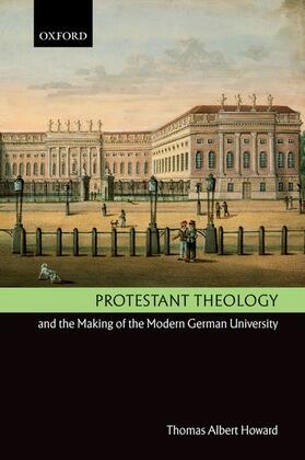 Howard |  Protestant Theology and the Making of the Modern German University | Buch |  Sack Fachmedien
