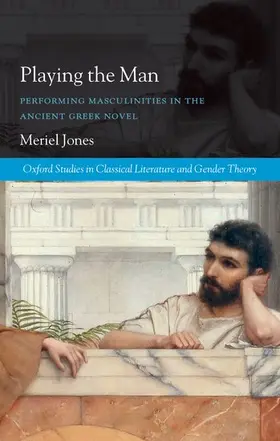 Jones |  Playing the Man: Performing Masculinities in the Ancient Greek Novel | Buch |  Sack Fachmedien