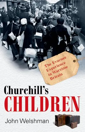 Welshman |  Churchill's Children: The Evacuee Experience in Wartime Britain | Buch |  Sack Fachmedien