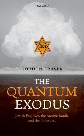 Fraser |  The Quantum Exodus: Jewish Fugitives, the Atomic Bomb, and the Holocaust | Buch |  Sack Fachmedien