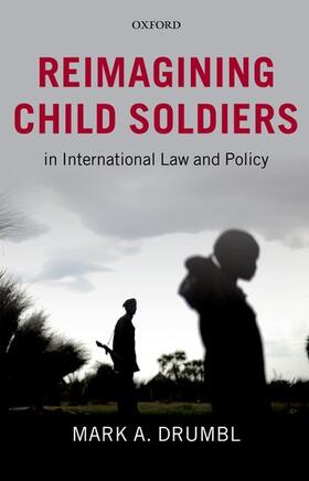 Drumbl |  Reimagining Child Soldiers in International Law and Policy | Buch |  Sack Fachmedien