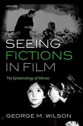Wilson |  Seeing Fictions in Film: The Epistemology of Movies | Buch |  Sack Fachmedien