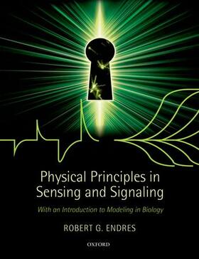 Endres |  Physical Principles in Sensing and Signaling: With an Introduction to Modeling in Biology | Buch |  Sack Fachmedien