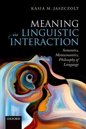 Jaszczolt |  Meaning in Linguistic Interaction: Semantics, Metasemantics, Philosophy of Language | Buch |  Sack Fachmedien