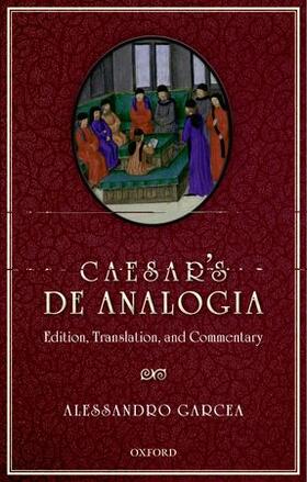 Garcea |  Caesar's de Analogia: Edition, Translation, and Commentary | Buch |  Sack Fachmedien