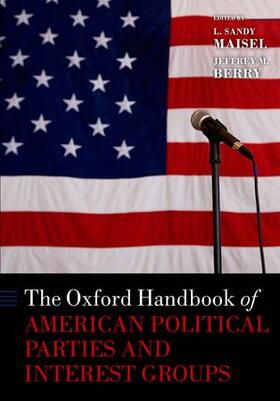 Maisel / Berry |  The Oxford Handbook of American Political Parties and Interest Groups | Buch |  Sack Fachmedien