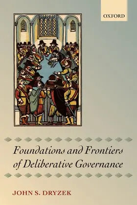 Dryzek |  FOUNDATIONS AND FRONTIERS OF DELIBERATIVE GOVERNANCE | Buch |  Sack Fachmedien