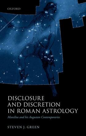 Green |  Disclosure and Discretion in Roman Astrology: Manilius and His Augustan Contemporaries | Buch |  Sack Fachmedien