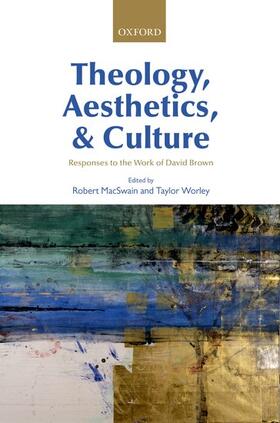 Macswain / MacSwain / Worley |  Theology, Aesthetics, and Culture: Responses to the Work of David Brown | Buch |  Sack Fachmedien