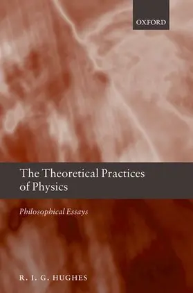 Hughes |  The Theoretical Practices of Physics | Buch |  Sack Fachmedien