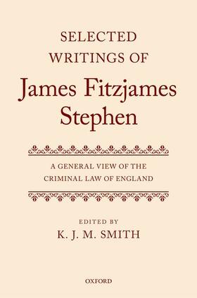 Smith |  Selected Writings of James Fitzjames Stephen: A General View of the Criminal Law | Buch |  Sack Fachmedien