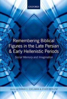 Edelman / Ben Zvi |  Remembering Biblical Figures in the Late Persian and Early Hellenistic Periods: Social Memory and Imagination | Buch |  Sack Fachmedien