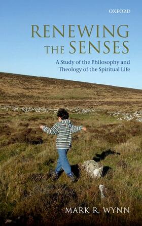 Wynn |  Renewing the Senses: A Study of the Philosophy and Theology of the Spiritual Life | Buch |  Sack Fachmedien