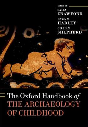 Crawford / Hadley / Shepherd |  The Oxford Handbook of the Archaeology of Childhood | Buch |  Sack Fachmedien