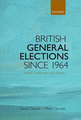 Garnett / Denver |  British General Elections Since 1964: Diversity, Dealignment, and Disillusion | Buch |  Sack Fachmedien