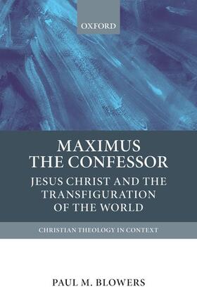 Blowers |  Maximus the Confessor: Jesus Christ and the Transfiguration of the World | Buch |  Sack Fachmedien