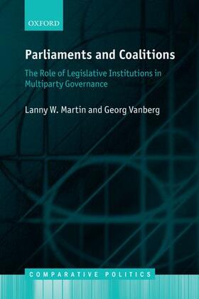 Martin / Vanberg |  Parliaments and Coalitions: The Role of Legislative Institutions in Multiparty Governance | Buch |  Sack Fachmedien
