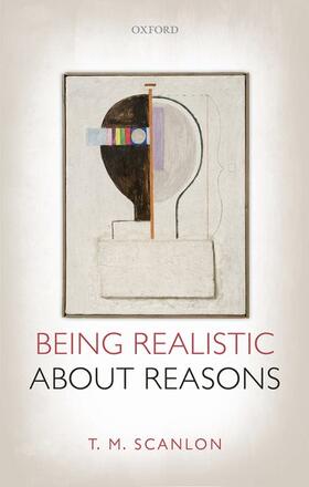 Scanlon |  Being Realistic about Reasons | Buch |  Sack Fachmedien