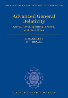 Barrabes / Barrabès / Hogan |  Advanced General Relativity: Gravity Waves, Spinning Particles, and Black Holes | Buch |  Sack Fachmedien