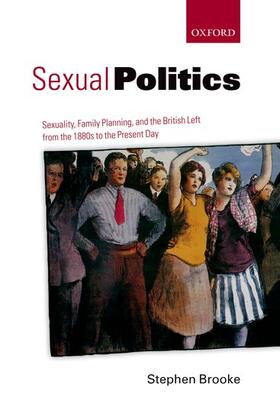 Brooke |  Sexual Politics: Sexuality, Family Planning, and the British Left from the 1880s to the Present Day | Buch |  Sack Fachmedien