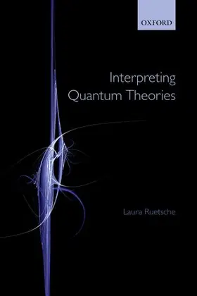 Ruetsche |  Interpreting Quantum Theories | Buch |  Sack Fachmedien