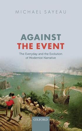 Sayeau |  Against the Event: Everyday and Evolution of Modernist Narrative | Buch |  Sack Fachmedien