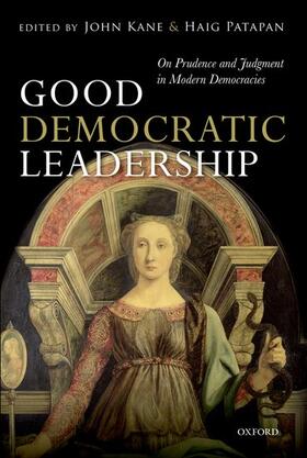 Kane / Patapan |  Good Democratic Leadership: On Prudence and Judgment in Modern Democracies | Buch |  Sack Fachmedien