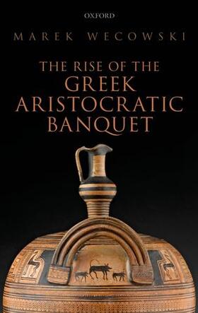 Wecowski |  The Rise of the Greek Aristocratic Banquet | Buch |  Sack Fachmedien