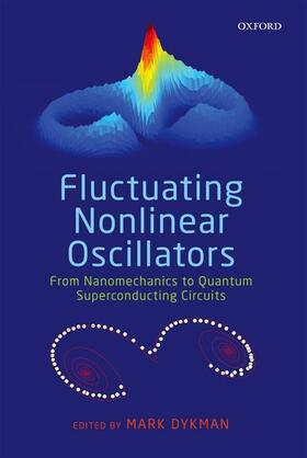 Dykman |  Fluctuating Nonlinear Oscillators: From Nanomechanics to Quantum Superconducting Circuits | Buch |  Sack Fachmedien