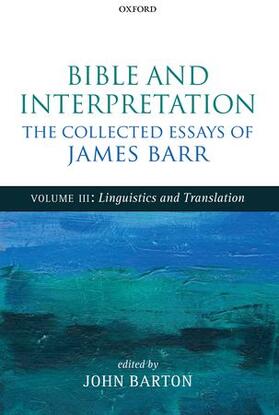Barr / Barton |  Bible and Interpretation: The Collected Essays of James Barr, Volume 3: Linguistics and Translation | Buch |  Sack Fachmedien