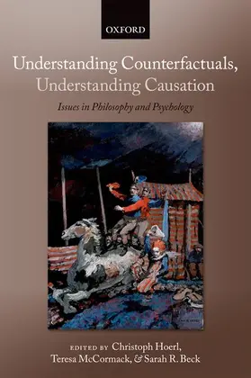 Hoerl / McCormack / Beck |  Understanding Counterfactuals, Understanding Causation | Buch |  Sack Fachmedien