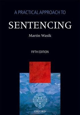 Wasik |  A Practical Approach to Sentencing | Buch |  Sack Fachmedien