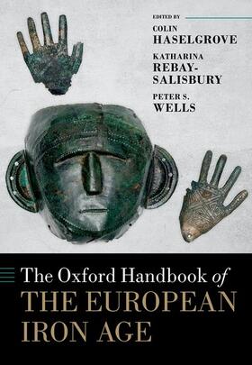 Haselgrove / Rebay-Salisbury / Wells |  The Oxford Handbook of the European Iron Age | Buch |  Sack Fachmedien
