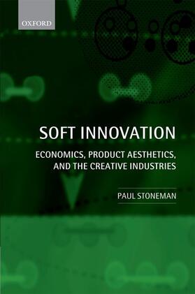 Stoneman |  Soft Innovation: Economics, Product Aesthetics, and the Creative Industries | Buch |  Sack Fachmedien