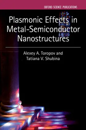 Toropov / Shubina |  Plasmonic Effects in Metal-Semiconductor Nanostructures | Buch |  Sack Fachmedien