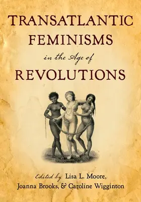 Brooks / Moore / Wigginton |  Transatlantic Feminisms in the Age of Revolutions | Buch |  Sack Fachmedien