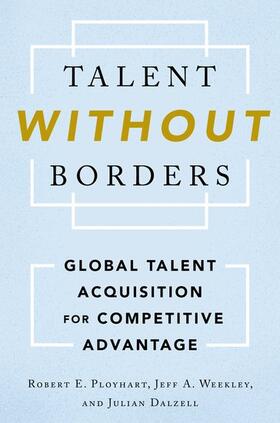 Ployhart / Weekley / Dalzell |  Talent Without Borders | Buch |  Sack Fachmedien