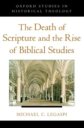 Legaspi |  The Death of Scripture and the Rise of Biblical Studies | Buch |  Sack Fachmedien