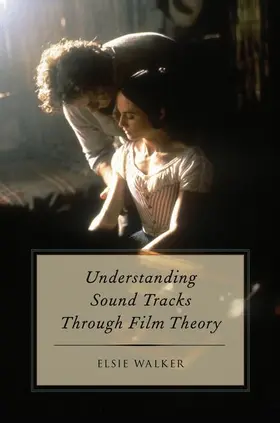 Walker |  Understanding Sound Tracks Through Film Theory | Buch |  Sack Fachmedien