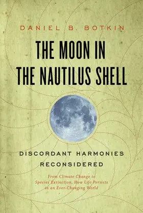 Botkin |  Moon in the Nautilus Shell: Discordant Harmonies Reconsidered: From Climate Change to Species Extinction, How Life Persists in an Ever-Changing Wo | Buch |  Sack Fachmedien