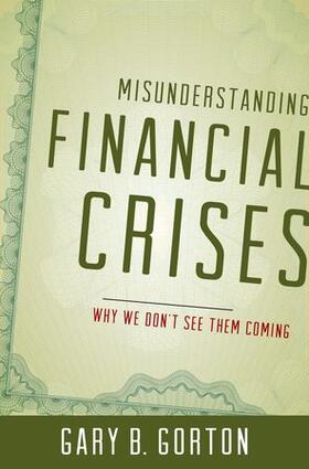 Gorton |  Misunderstanding Financial Crises C | Buch |  Sack Fachmedien