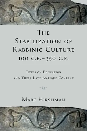 Hirshman |  The Stabilization of Rabbinic Culture, 100 C.E. -350 C.E. | Buch |  Sack Fachmedien