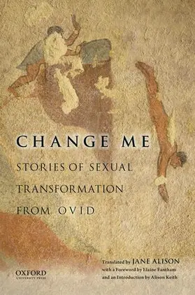 Alison / Keith / Fantham |  Change Me: Stories of Sexual Transformation from Ovid | Buch |  Sack Fachmedien