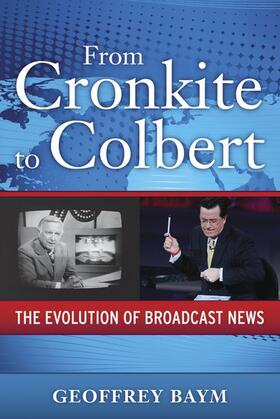 Baym |  From Cronkite to Colbert: The Evolution of Broadcast News | Buch |  Sack Fachmedien